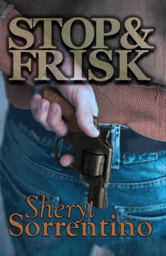 Sheryl Sorrentino: Stop & Frisk (Paperback, 2015, CreateSpace Independent Publishing Platform)