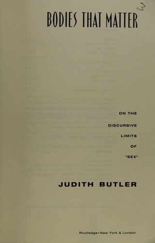 Judith Butler, Judith P Butler: Bodies That Matter: On the Discursive Limits of Sex. (1993, Routledge)
