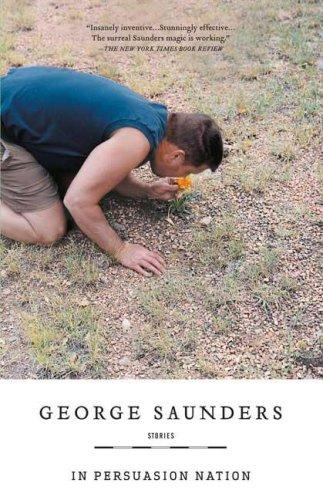 George Saunders: In Persuasion Nation (2007, Riverhead Trade)
