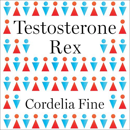 Cordelia Fine, Cat Gould: Testosterone Rex (AudiobookFormat, 2017, HighBridge Audio)