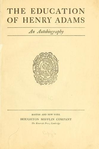 Henry Adams: The education of Henry Adams (1918, Houghton Mifflin Company)