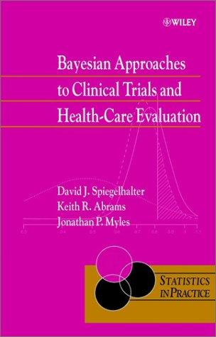 David J. Spiegelhalter, Keith R. Abrams, Jonathan P. Myles: Bayesian Approaches to Clinical Trials and Health-Care Evaluation (Statistics in Practice) (2004, Wiley)