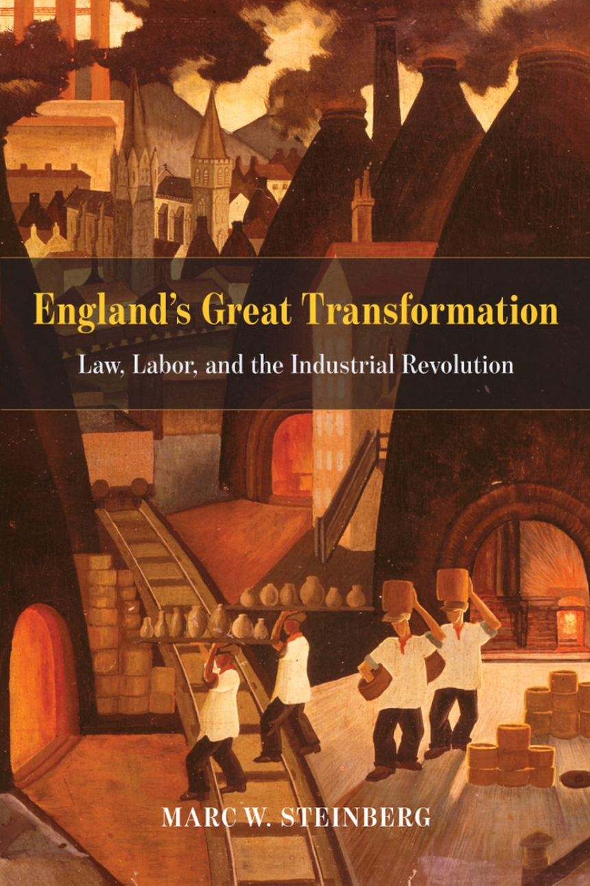 Marc W. Steinberg: England’s Great Transformation (2016, University of Chicago Press)