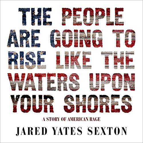 P.J. Ochlan, Jared Yates Sexton: The People Are Going to Rise Like the Waters Upon Your Shore (AudiobookFormat, 2017, HighBridge Audio)