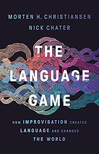 Nick Chater, Morten H. Christiansen: The Language Game (Hardcover, 2022, Basic Books)