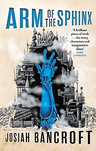 Josiah Bancroft: Arm of the Sphinx (EBook, 2017, Orbit)