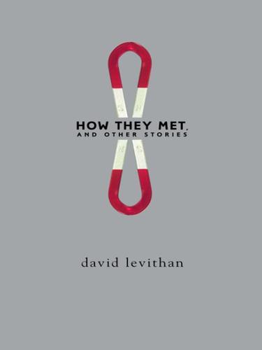 David Levithan: How They Met and Other Stories (EBook, 2008, Random House Children's Books)