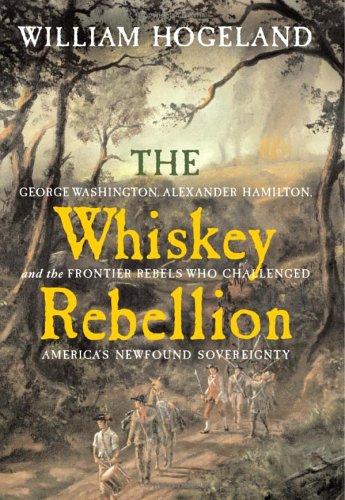 William Hogeland: The Whiskey Rebellion (2006, Scribner)