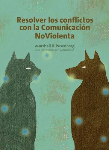 Marshall B. Rosenberg, Deepak Chopra, Magiarí Díaz Díaz, Alan Rafael Seid Llamas, Rosenberg: Resolver los conflictos con la comunicación no violenta (2011, Acanto)