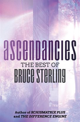 Bruce Sterling: Ascendancies (2007, Subterranean Press)