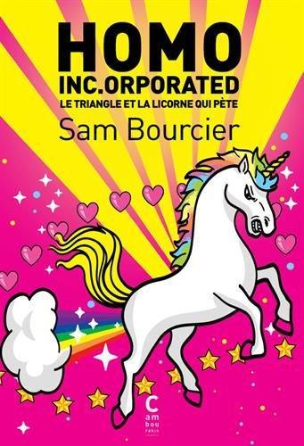 Sam Bourcier: Homo inc.orporated : le triangle et la licorne qui pète (French language, 2017, Cambourakis)