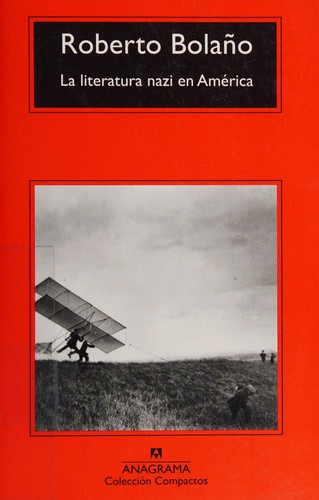 Roberto Bolaño: La literatura nazi en América (Spanish language, 2015, Editorial Anagrama)