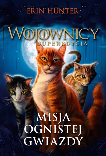 Erin Hunter: Wojownicy. Superedycja. Tom 1. Misja Ognistej Gwiazdy (Paperback, Polish language, 2018, Nowa Baśń)