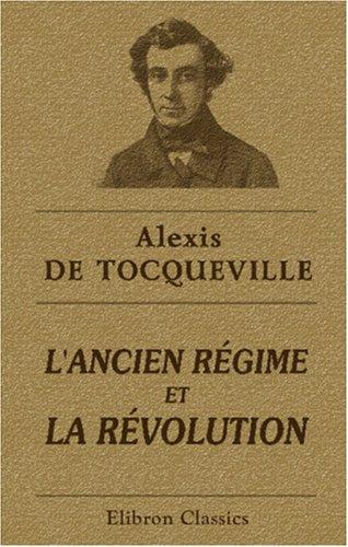 Alexis de Tocqueville: L\'ancien régime et la révolution (Paperback, French language, 2002, Adamant Media Corporation)