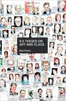 Ben Davis: 9.5 Theses on Art and Class (2013, Haymarket Books)