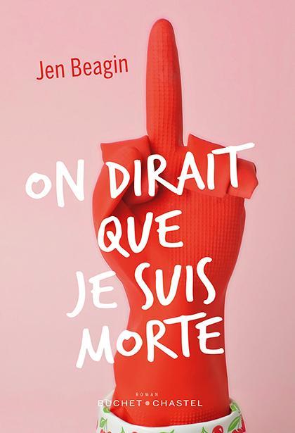 Jen Beagin: On dirait que je suis morte (French language, 2019, Buchet/Chastel)