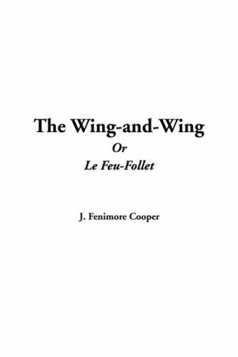 James Fenimore Cooper: The Wing-and-wing Or Le Feu-follet (Hardcover, 2004, IndyPublish.com)