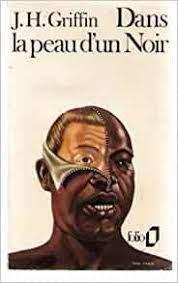 John Howard Griffin, JOHN HOWARD GRIFFIN, John Howard Griffin: Dans la peau d’un noir (French language)