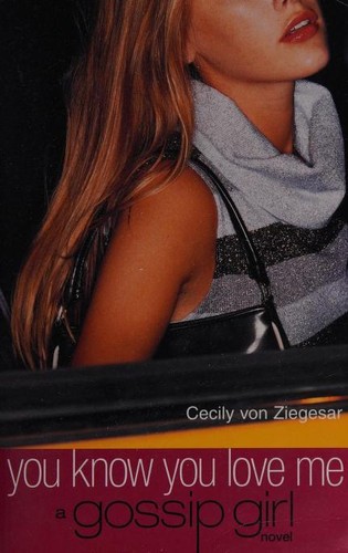 Cecily von Ziegesar: You know you love me (Paperback, 2003, Bloomsbury Publishing PLC)