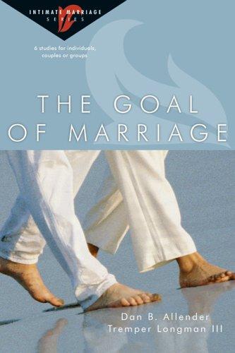 Dan B. Allender, Tremper Longman: The Goal of Marriage (Paperback, 2005, InterVarsity Press)