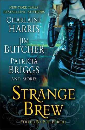 Jim Butcher, Faith Hunter, Patricia Briggs, Charlaine Harris, Rachel Caine, P. N. Elrod, Caitlin Kittredge, Karen Chance, Jenna Maclaine: Strange Brew (2009, St. Martin's Griffin)