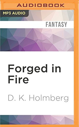 D. K. Holmberg, Nicholas Techosky: Forged in Fire (AudiobookFormat, 2016, Audible Studios on Brilliance, Audible Studios on Brilliance Audio)