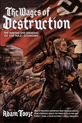 J. Adam Tooze, Adam Tooze: The Wages of Destruction: The Making and Breaking of the Nazi Economy (Hardcover, 2007, Viking)