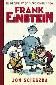 Jon Scieszka, Brian Biggs: El pequeño (y algo chiflado) Frank Einstein (2015, Penguin Random House)