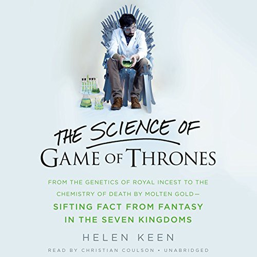 Helen Keen: The Science of Game of Thrones (AudiobookFormat, Little Brown and Company, Hachette Audio and Blackstone Audio)