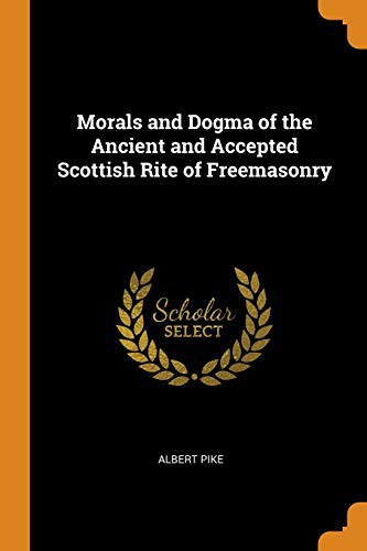 Albert Pike: Morals and Dogma of the Ancient and Accepted Scottish Rite of Freemasonry (Paperback, 2018, Franklin Classics Trade Press)