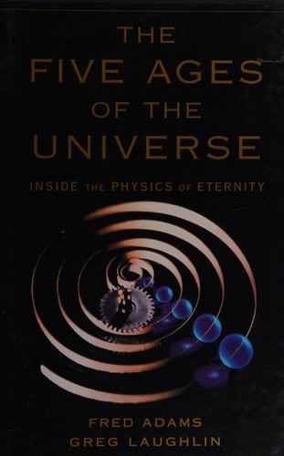Fred Adams: The five ages of the universe (1999, Free Press)