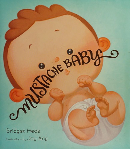 Bridget Heos: Mustache baby (2013, Clarion Books)