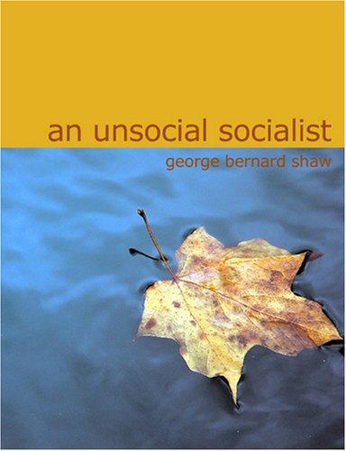 Bernard Shaw: An Unsocial Socialist (Large Print Edition) (Paperback, 2007, BiblioBazaar)