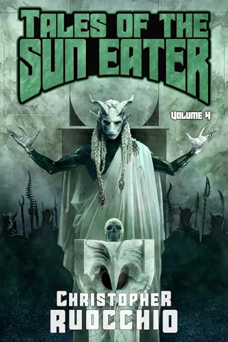 Christopher Ruocchio: Tales of the Sun Eater, Volume 4 (EBook, 2025, Amazon Kindle Direct Publishing)