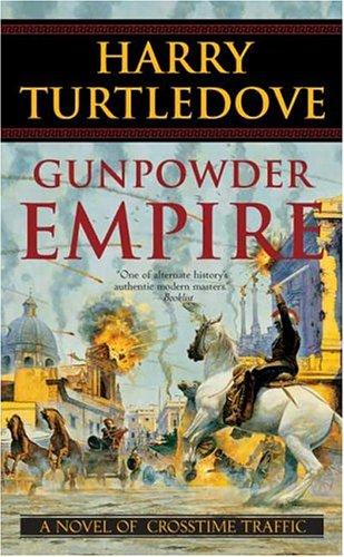 Гарри Тёртлдав: Gunpowder Empire (Crosstime Traffic) (Paperback, 2004, Tor Science Fiction)