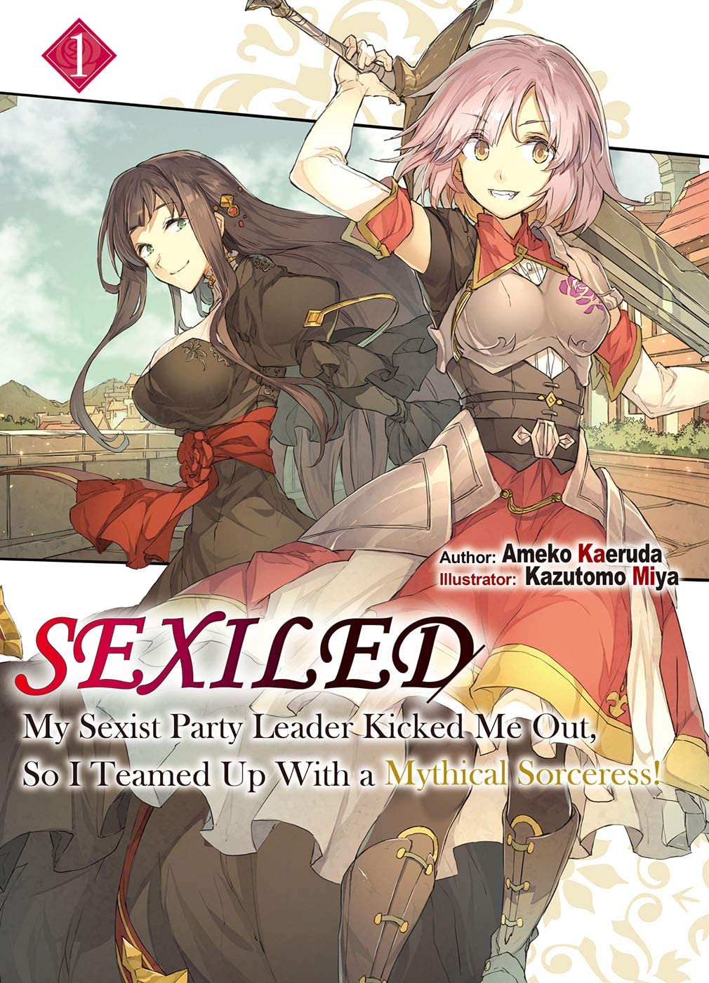 Molly Lee, Ameko Kaeruda, Kazutomo Miya: Sexiled: My Sexist Party Leader Kicked Me Out, So I Teamed Up With a Mythical Sorceress Vol. 1 (Paperback, 2020, J-Novel Club)