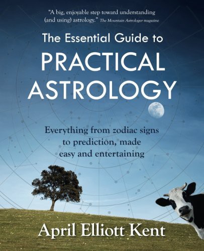 April Elliott Kent: The Essential Guide to Practical Astrology (Paperback, 2016, Two Moon Publishing)