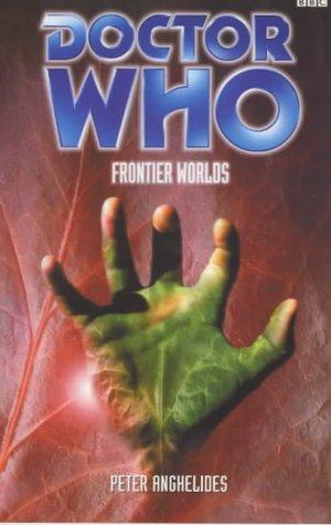 Peter Anghelides: Doctor Who: Frontier Worlds (Paperback, 2000, BBC Worldwide Publishing)