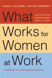 Joan C. Williams, Rachel Dempsey: What Works for Women at Work (2014, NYU Press)