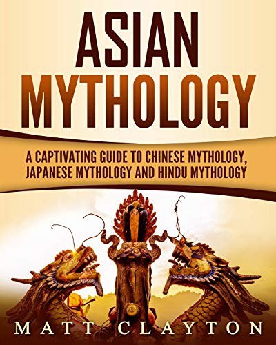 Matt Clayton: Asian Mythology (Paperback, Createspace Independent Publishing Platform, CreateSpace Independent Publishing Platform)