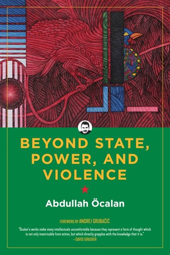 Andrej Grubacic, Abdullah Öcalan, International Initiative: Beyond State, Power, and Violence (Hardcover, 2021, PM Press)
