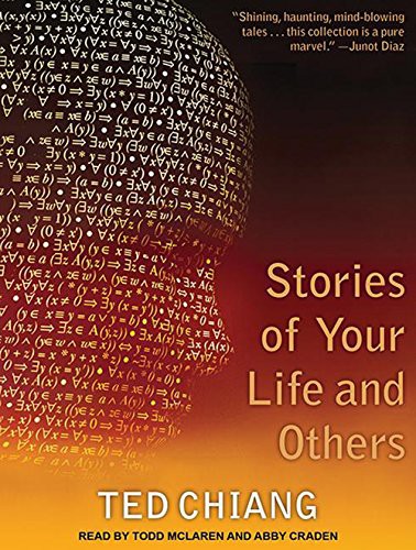 Abby Craden, Ted Chiang, Todd McLaren: Stories of Your Life and Others (AudiobookFormat, 2014, Tantor Audio)