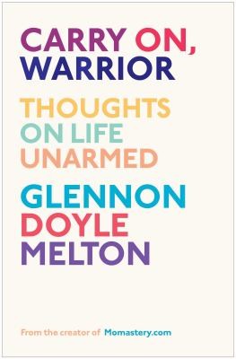 Glennon Melton: Carry On Warrior Thoughts On Life Unarmed (2013, Scribner Book Company)