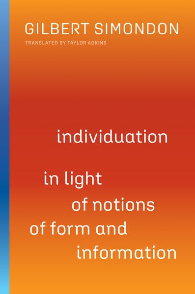 Gilbert Simondon, Taylor Adkins: Individuation in Light of Notions of Form and Information (2020, University of Minnesota Press)