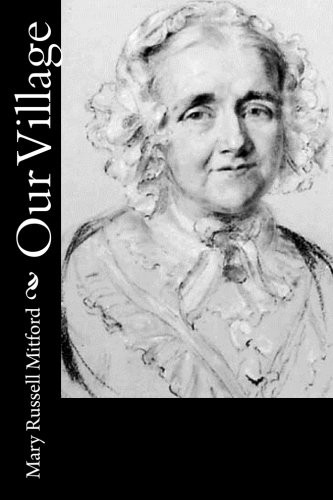 Mary Russell Mitford: Our Village (Paperback, Createspace Independent Publishing Platform, CreateSpace Independent Publishing Platform)