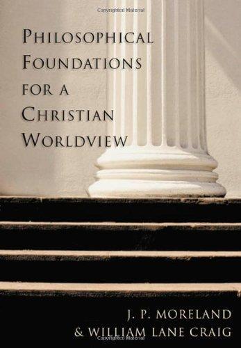 J. P. Moreland, William Lane Craig: Philosophical Foundations for a Christian Worldview (2003)