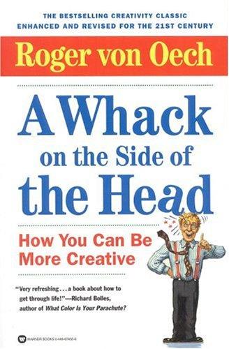 Roger Von Oech: A whack on the side of the head (1998, Warner Books)