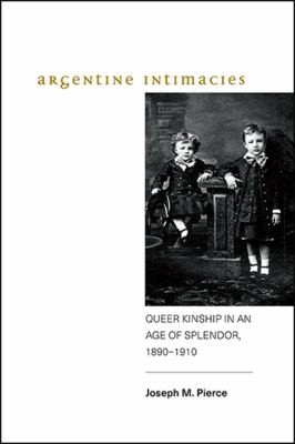 Joseph M. Pierce: Argentine Intimacies (2019, State University of New York Press)