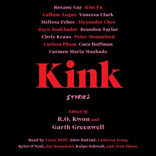 R. O. Kwon, Garth Greenwell: Kink (AudiobookFormat, 2021, Simon & Schuster Audio and Blackstone Publishing)