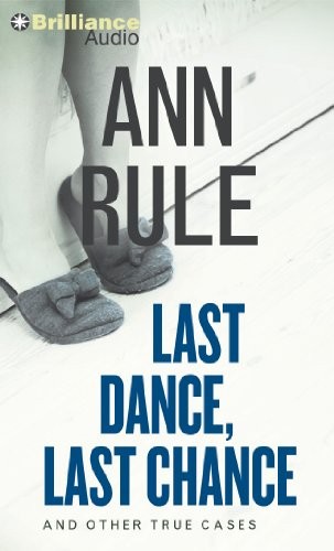Ann Rule: Last Dance, Last Chance (AudiobookFormat, 2014, Brilliance Audio)